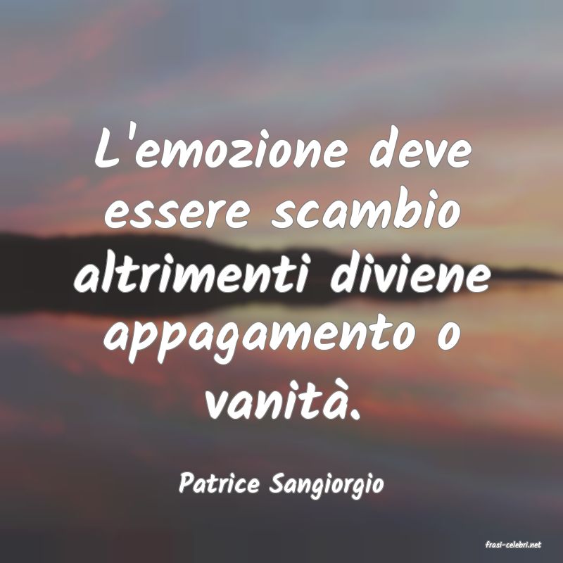frasi di  Patrice Sangiorgio
