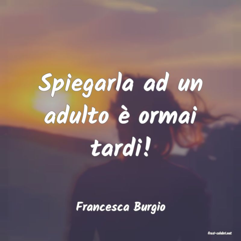 frasi di  Francesca Burgio
