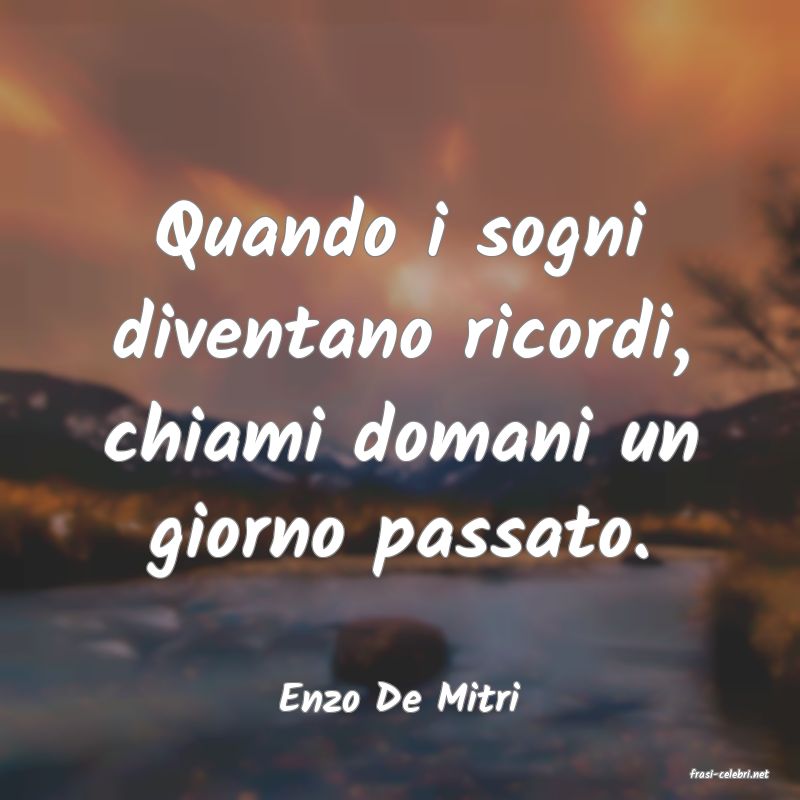 frasi di  Enzo De Mitri
