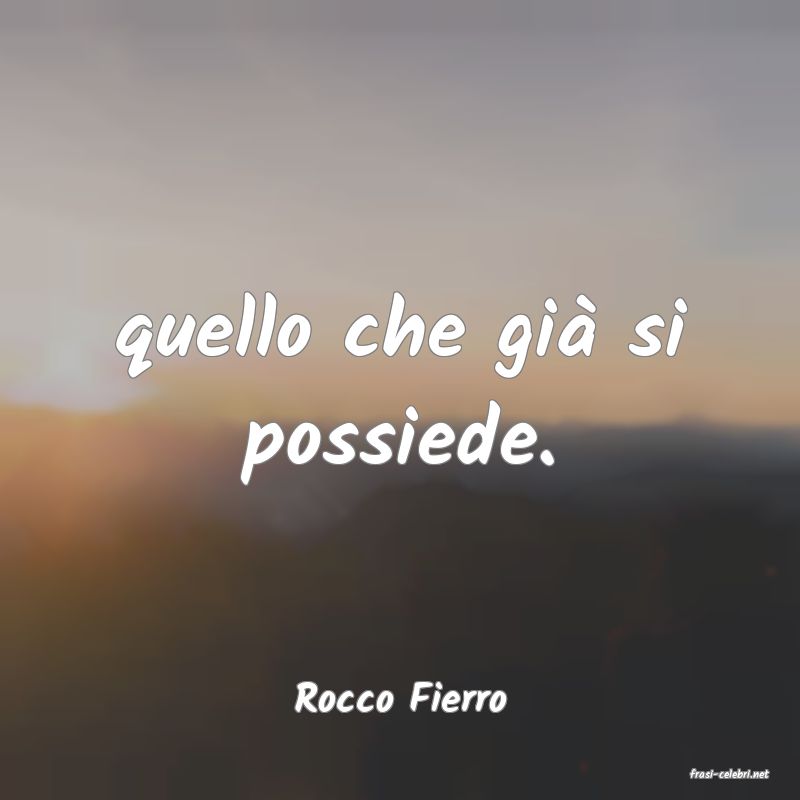 frasi di  Rocco Fierro
