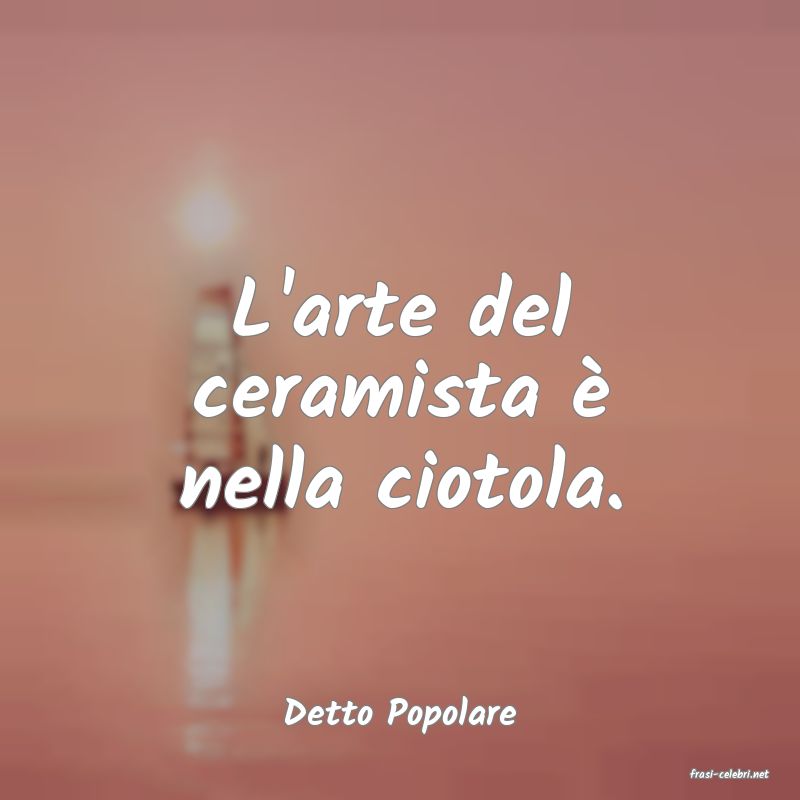 frasi di Detto Popolare