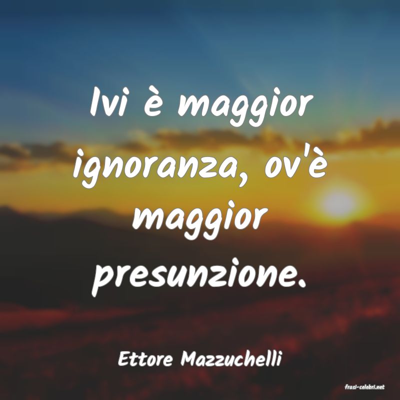 frasi di Ettore Mazzuchelli