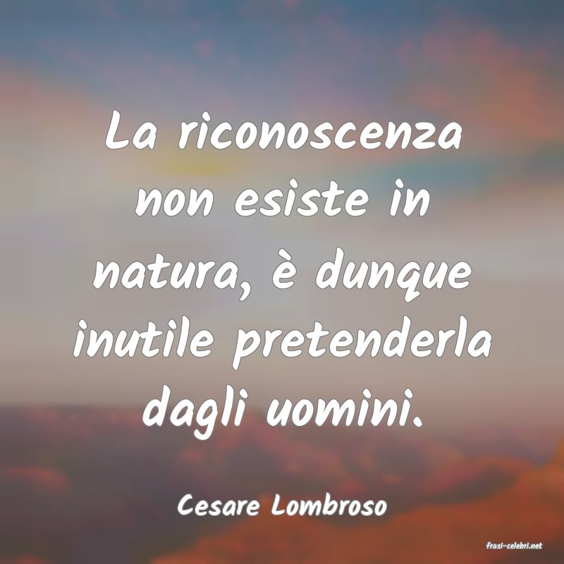 frasi di Cesare Lombroso