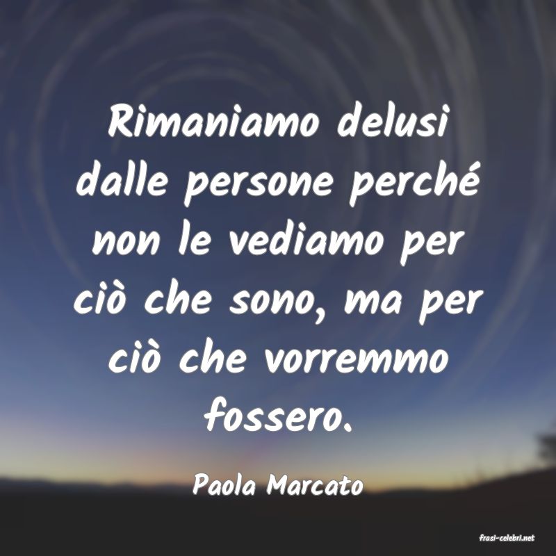 frasi di  Paola Marcato
