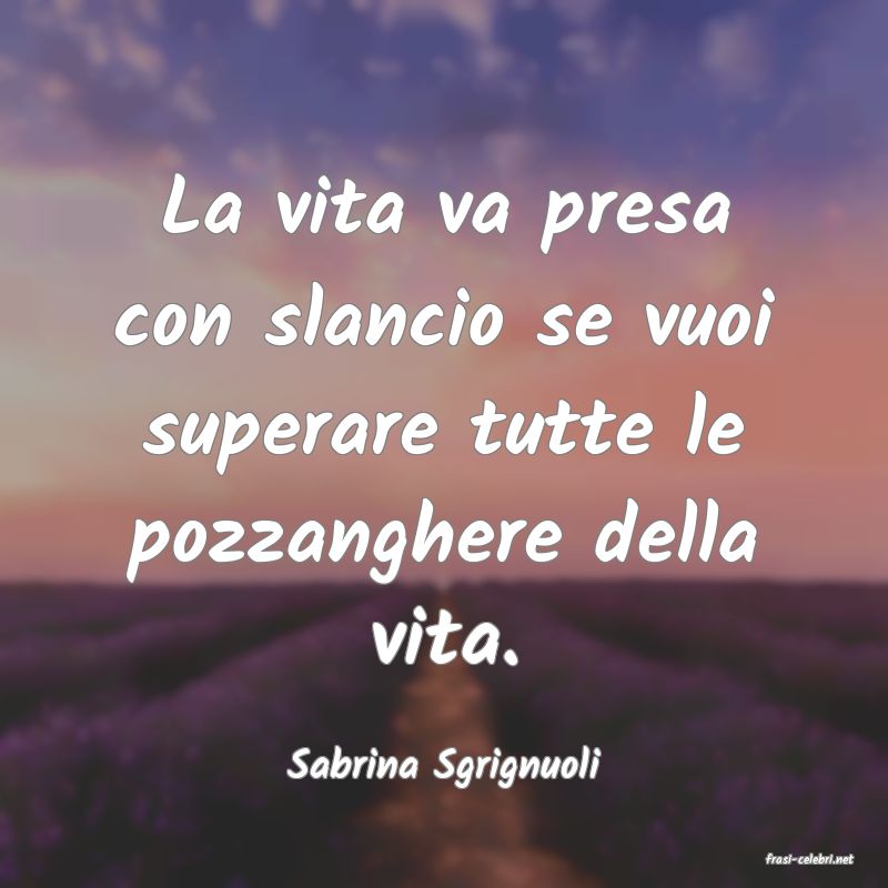 frasi di  Sabrina Sgrignuoli
