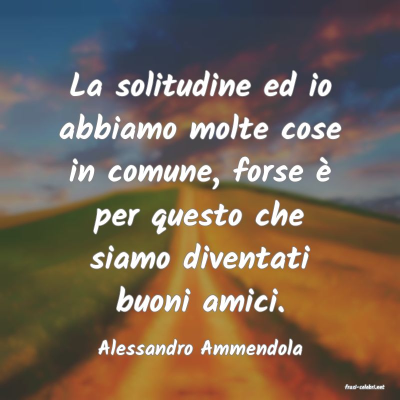 frasi di  Alessandro Ammendola
