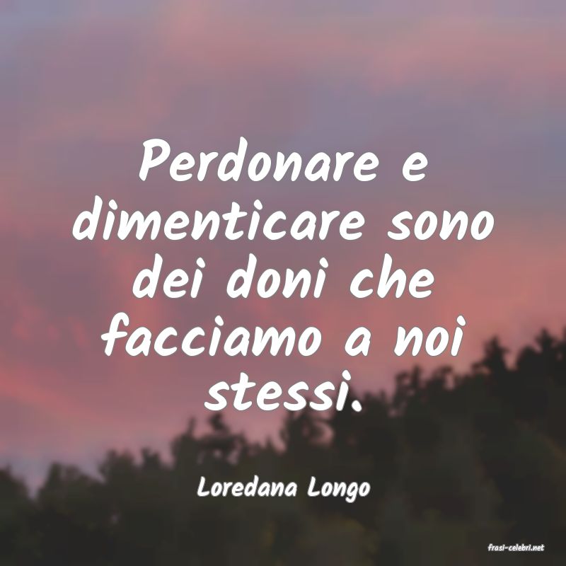 frasi di  Loredana Longo
