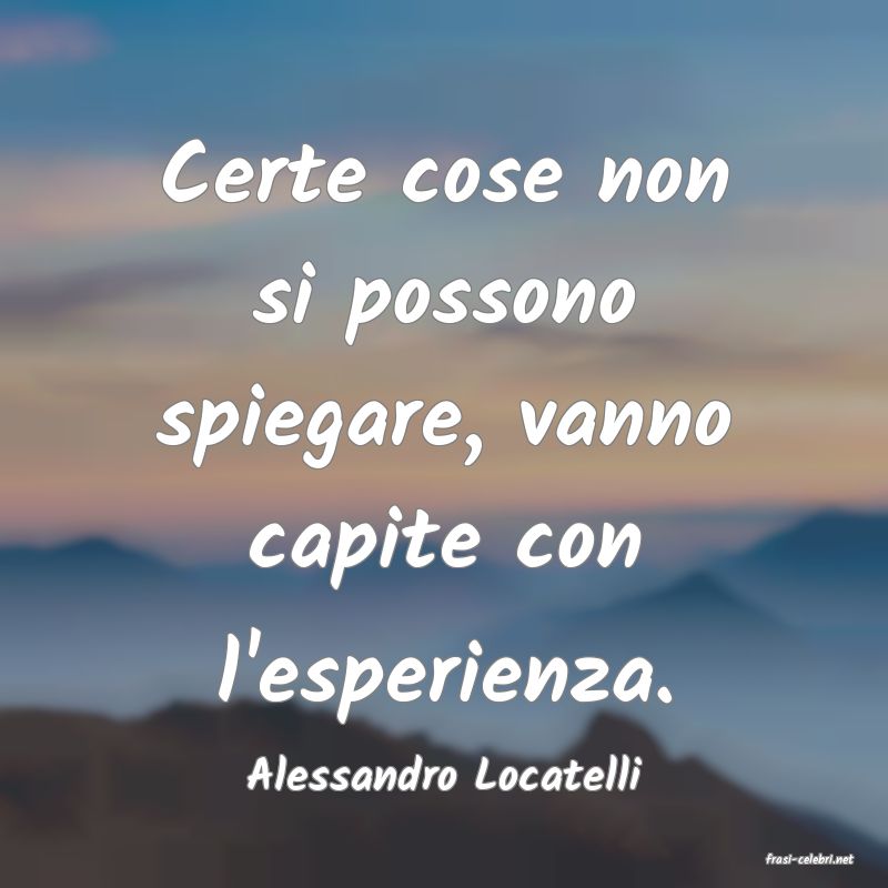 frasi di  Alessandro Locatelli
