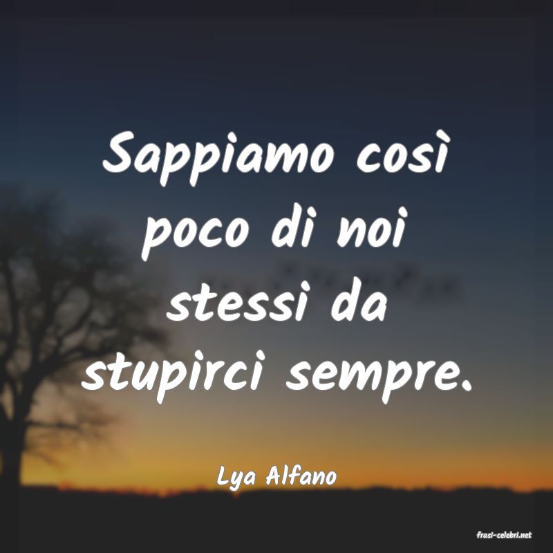 frasi di  Lya Alfano
