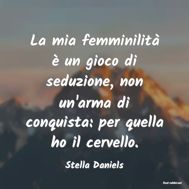 frasi di  Stella Daniels
