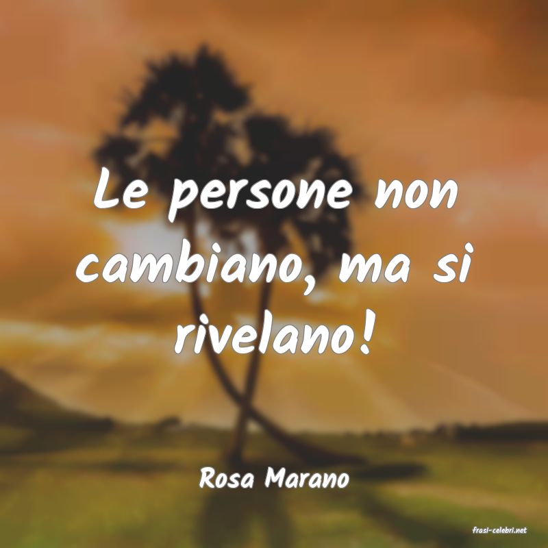 frasi di  Rosa Marano
