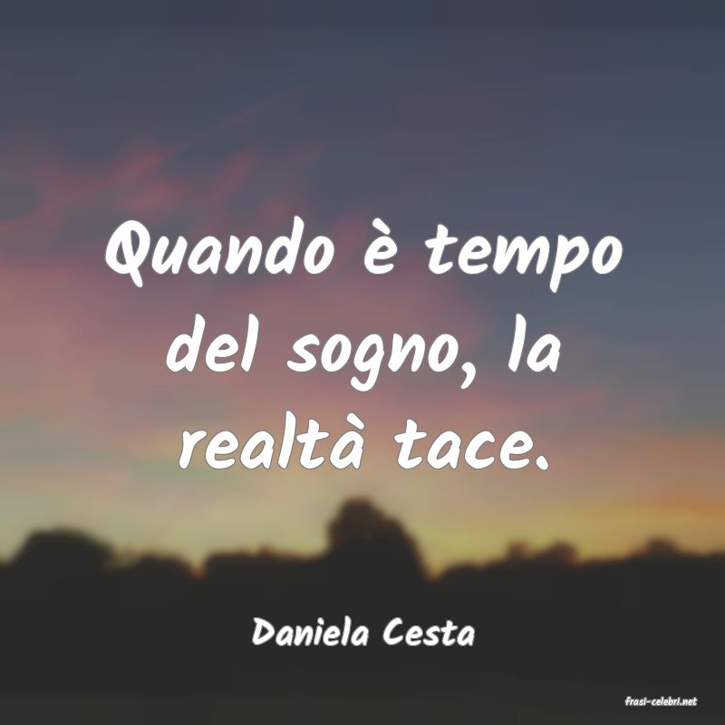 frasi di  Daniela Cesta
