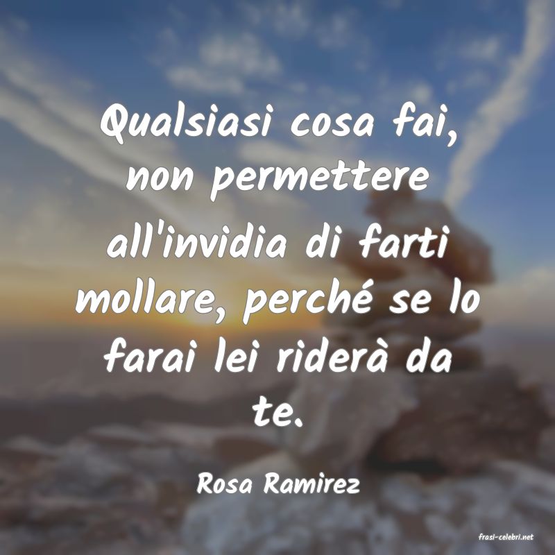 frasi di  Rosa Ramirez
