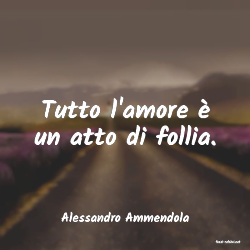 frasi di  Alessandro Ammendola
