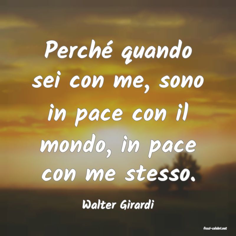 frasi di  Walter Girardi
