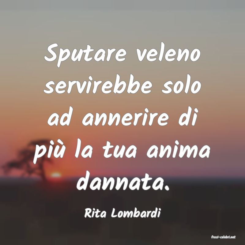frasi di  Rita Lombardi
