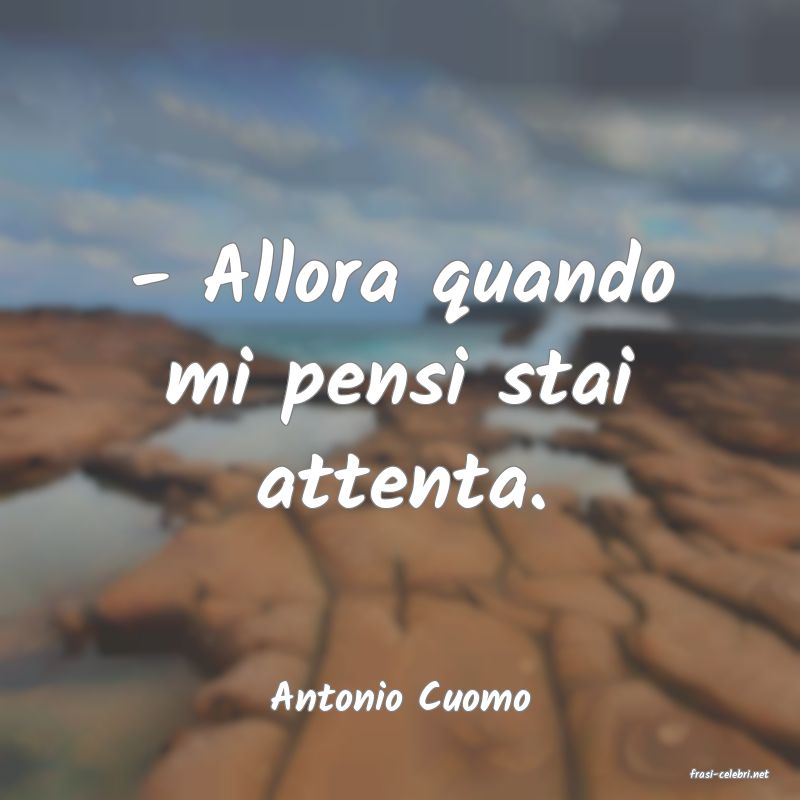 frasi di  Antonio Cuomo
