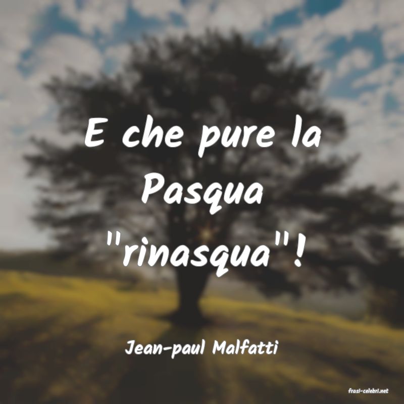 frasi di  Jean-paul Malfatti
