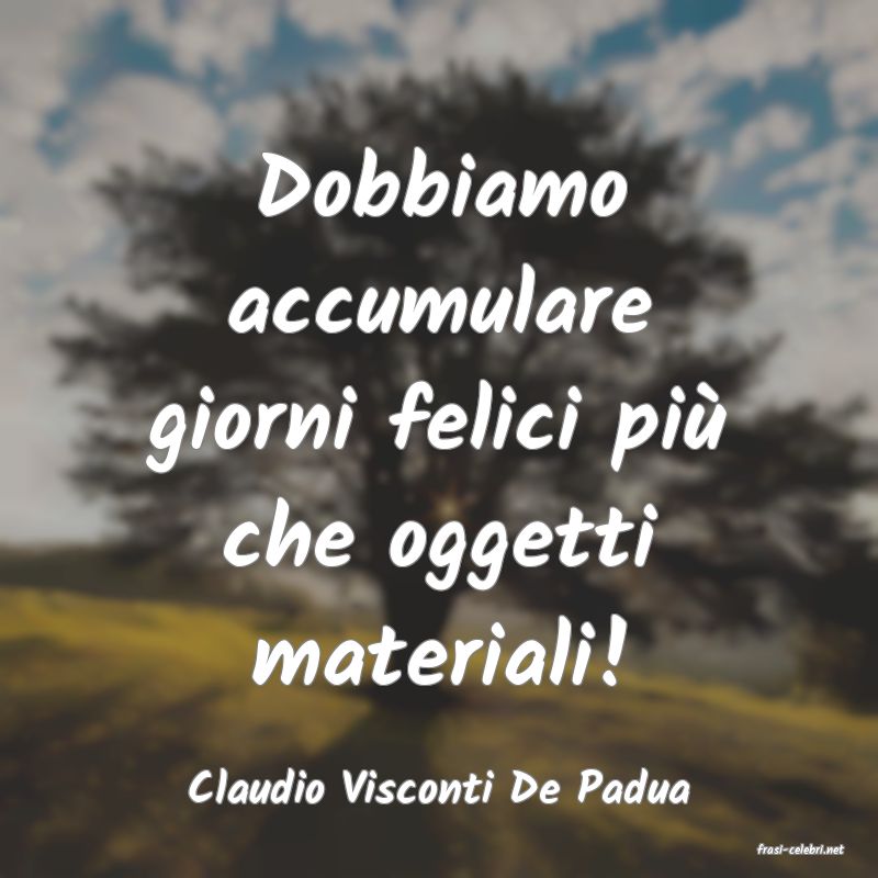 frasi di Claudio Visconti De Padua