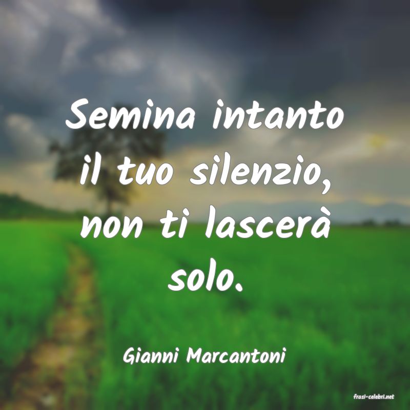 frasi di  Gianni Marcantoni
