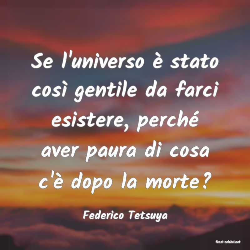 frasi di  Federico Tetsuya
