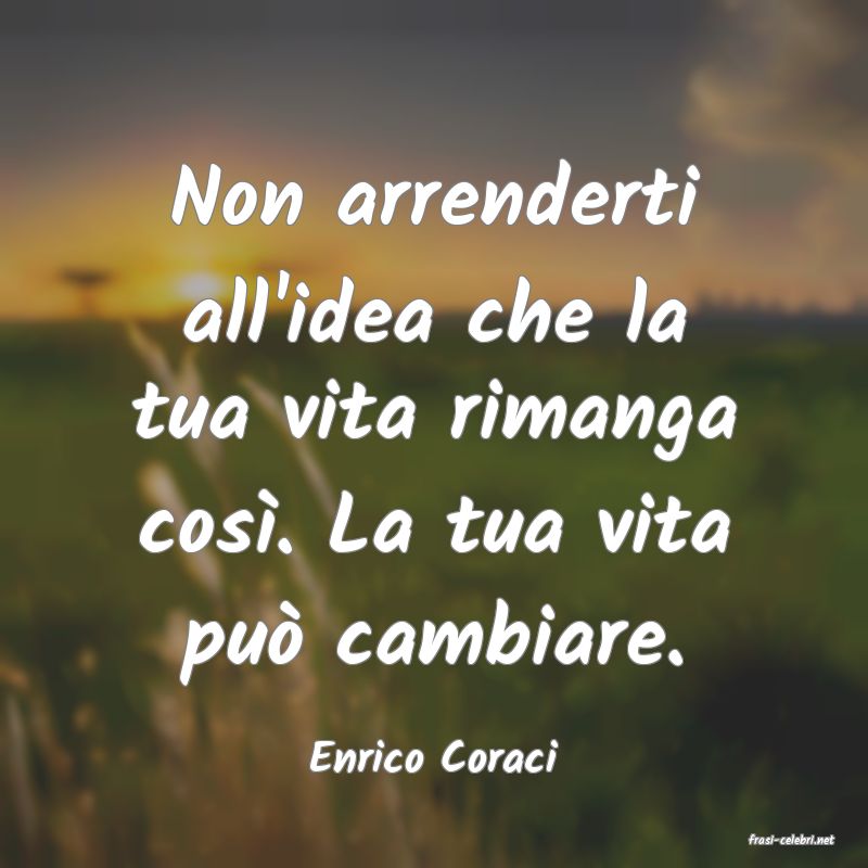 frasi di  Enrico Coraci
