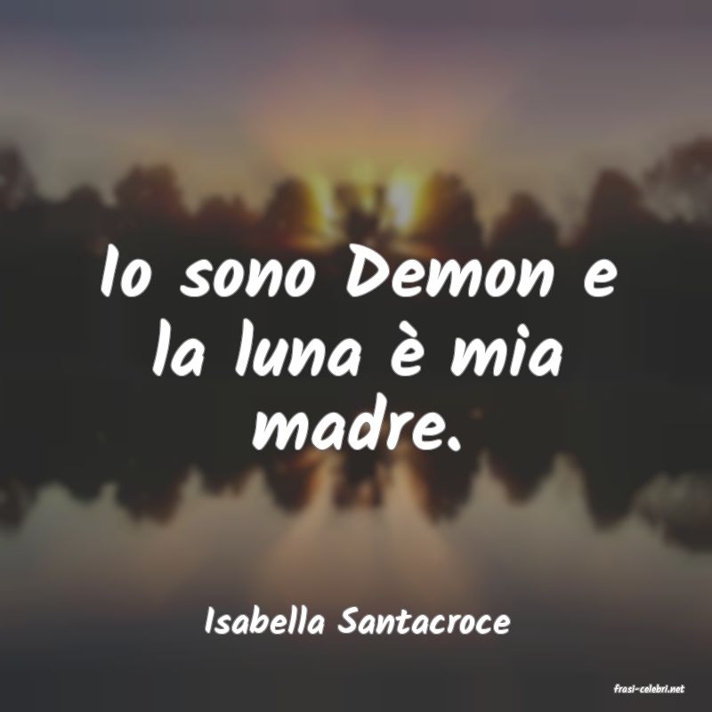 frasi di  Isabella Santacroce
