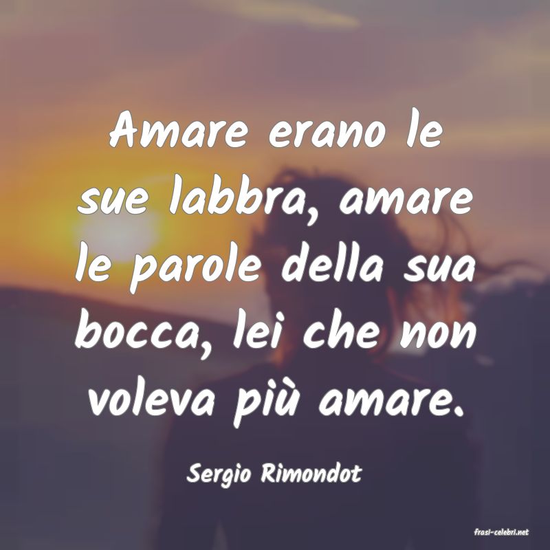 frasi di  Sergio Rimondot
