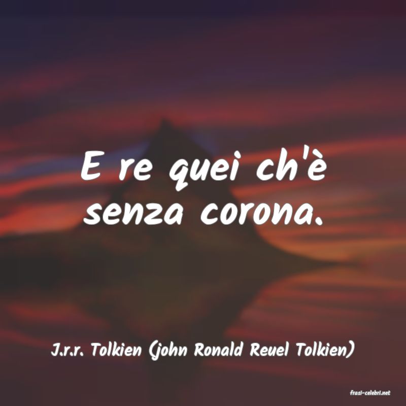 frasi di  J.r.r. Tolkien (john Ronald Reuel Tolkien)
