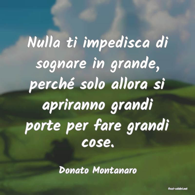 frasi di  Donato Montanaro
