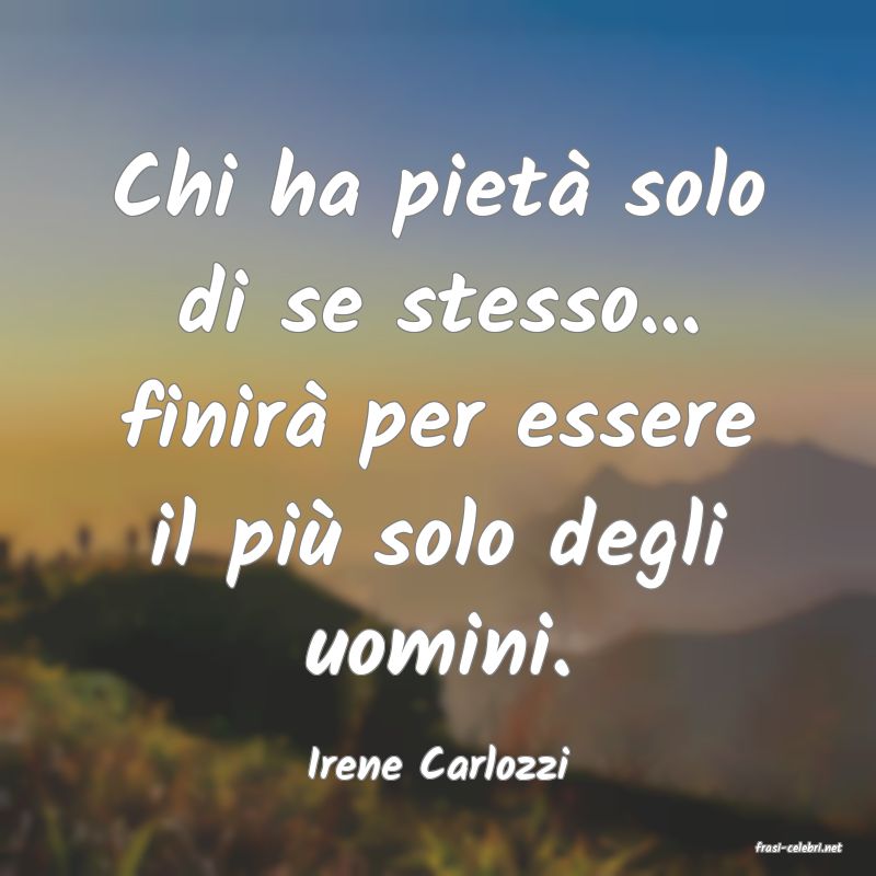 frasi di  Irene Carlozzi
