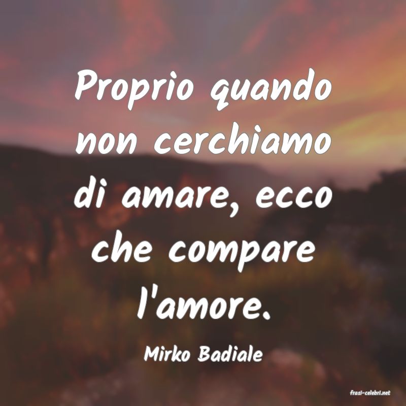 frasi di  Mirko Badiale
