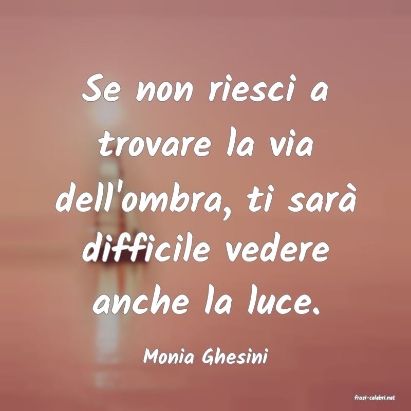 frasi di  Monia Ghesini
