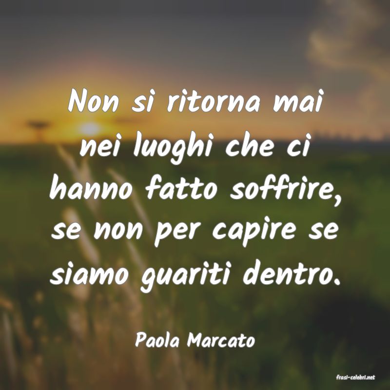 frasi di  Paola Marcato
