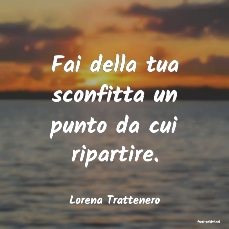 frasi di  Lorena Trattenero
