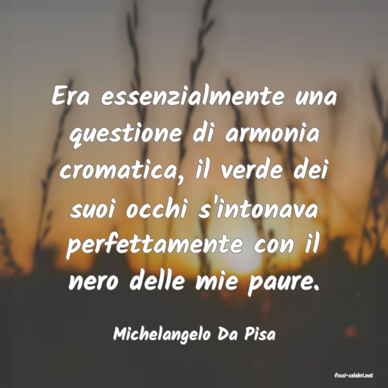 frasi di  Michelangelo Da Pisa

