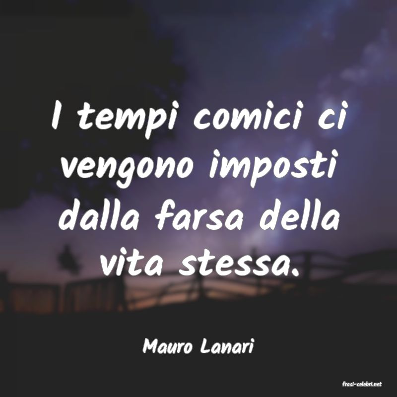 frasi di  Mauro Lanari
