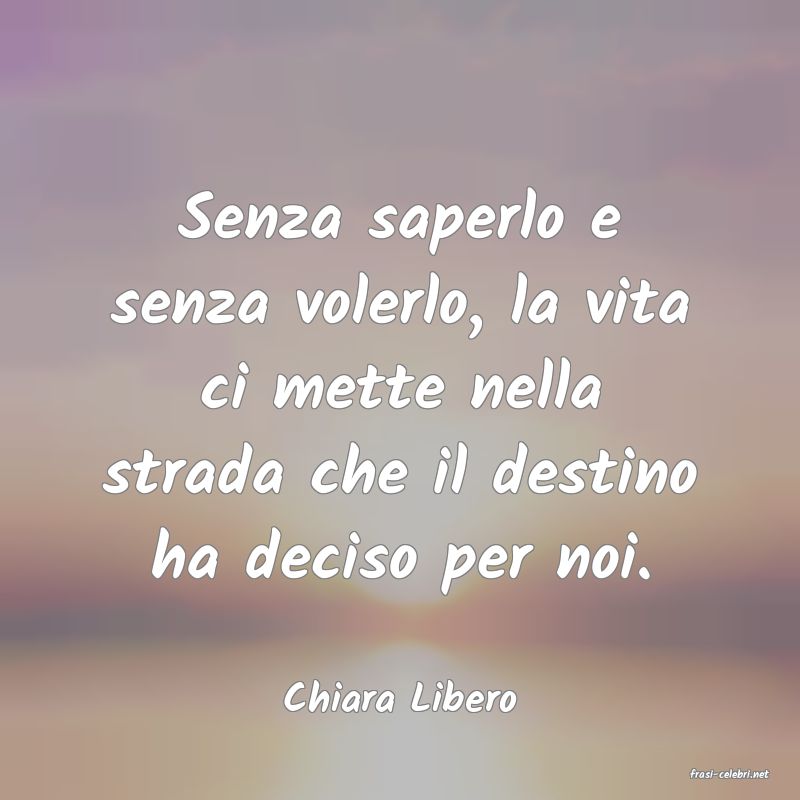 frasi di  Chiara Libero
