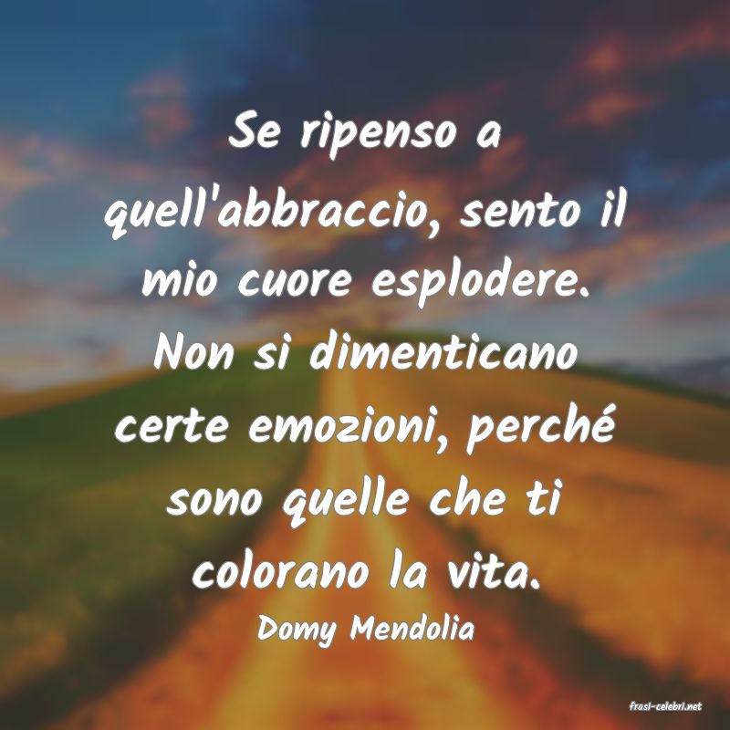 frasi di  Domy Mendolia
