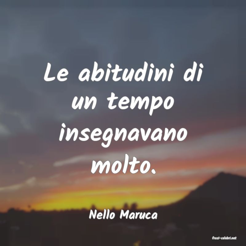 frasi di  Nello Maruca
