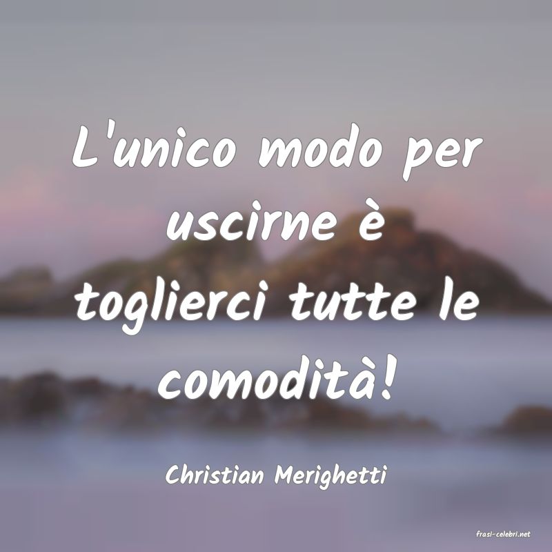 frasi di  Christian Merighetti

