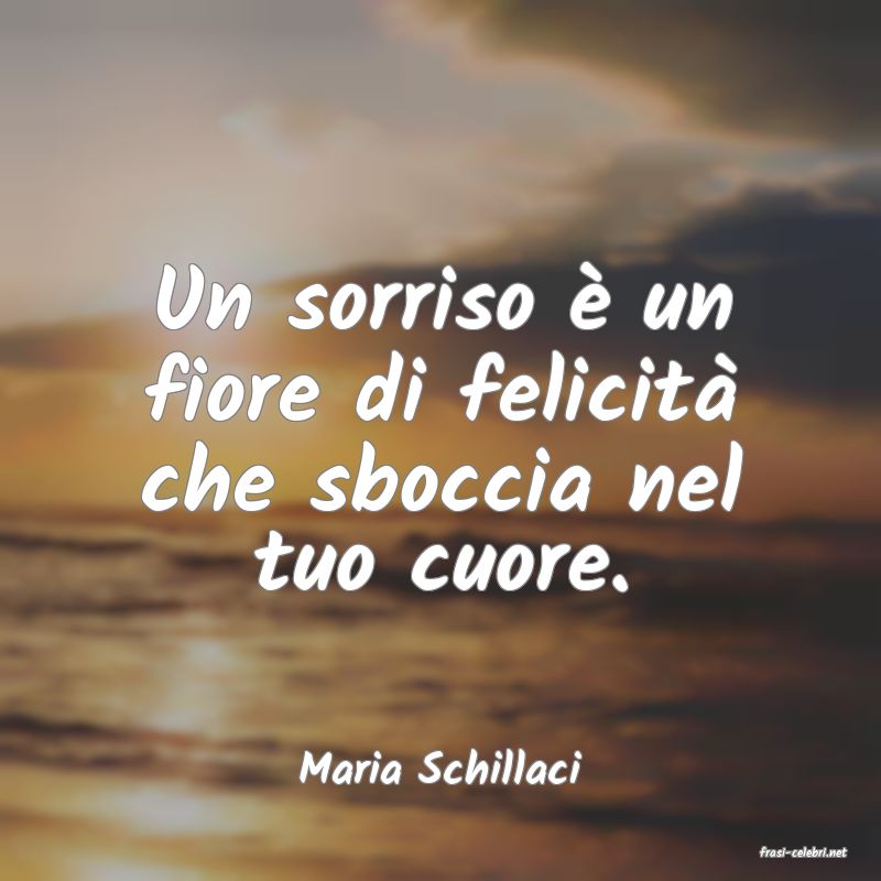 frasi di  Maria Schillaci
