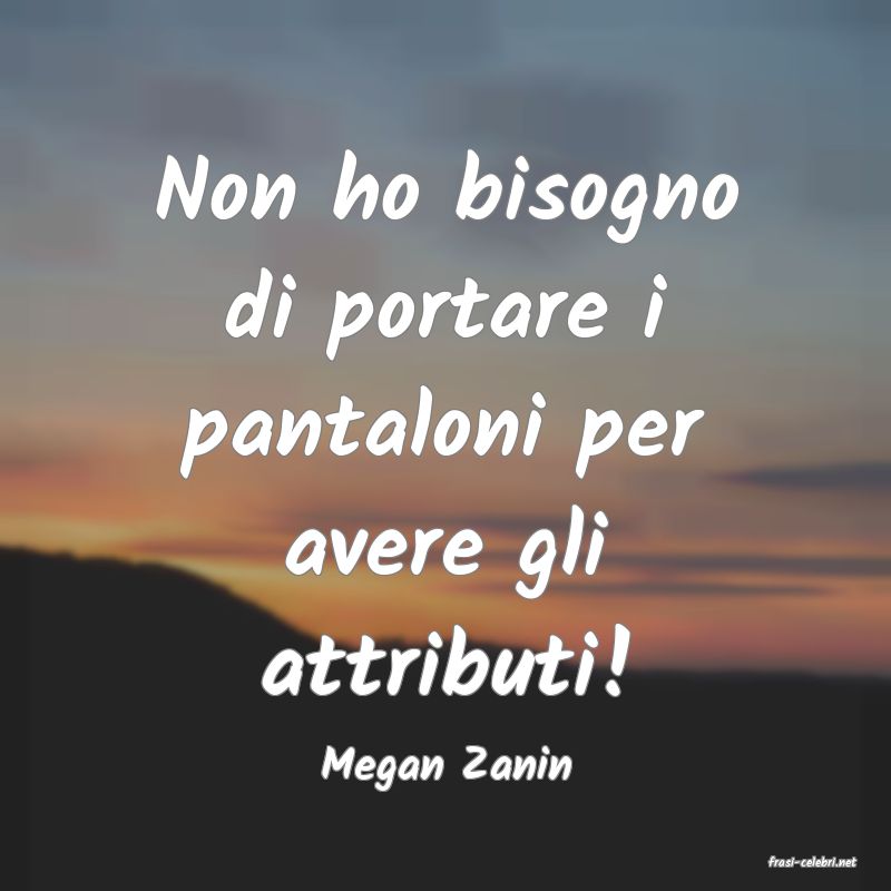frasi di  Megan Zanin
