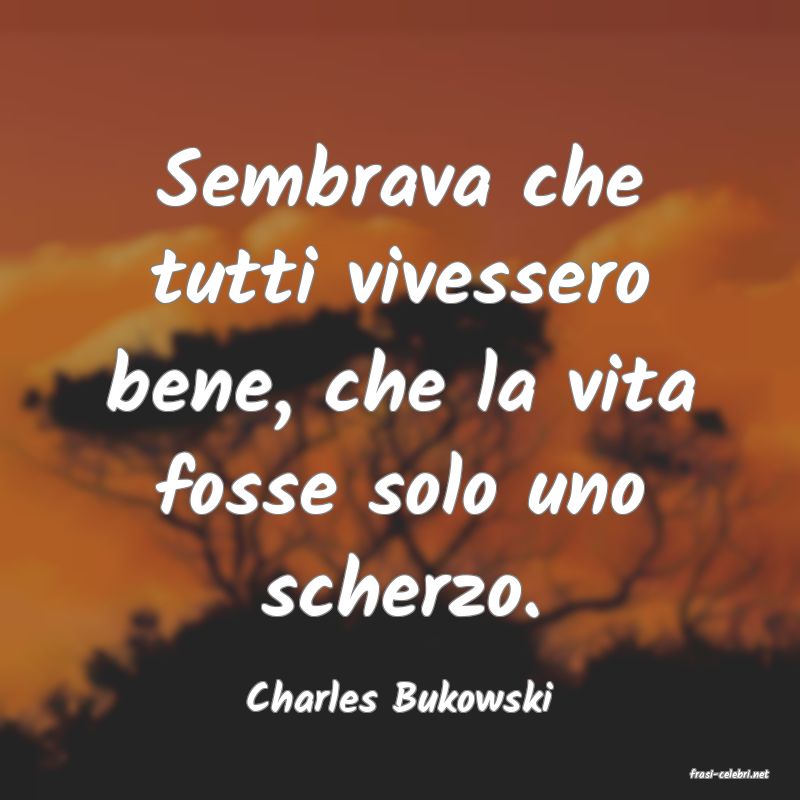 frasi di  Charles Bukowski
