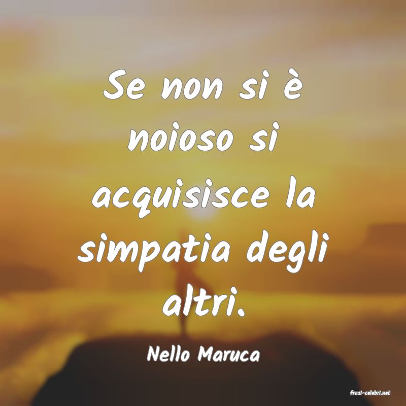 frasi di  Nello Maruca
