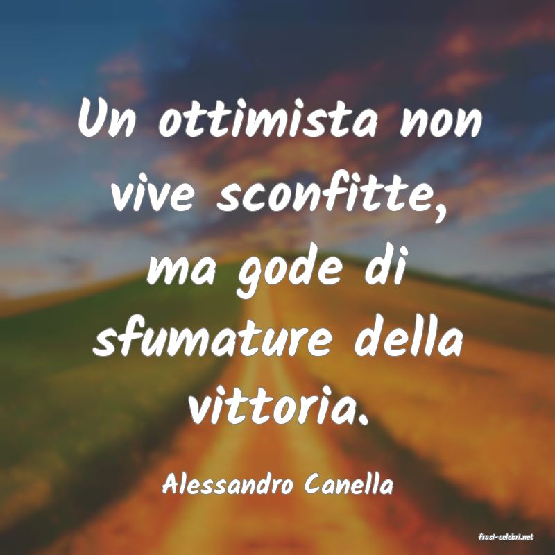 frasi di  Alessandro Canella

