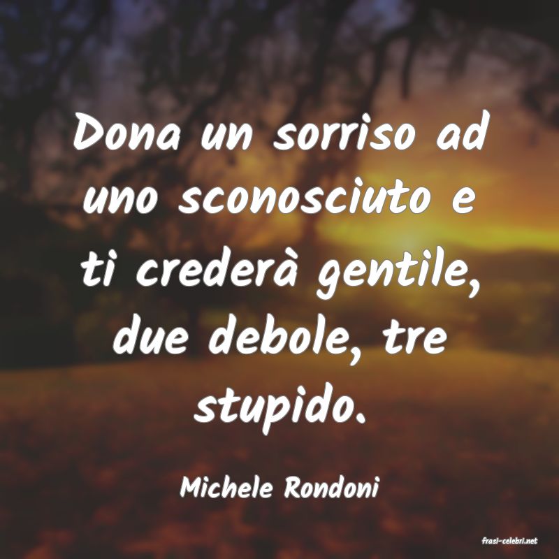 frasi di  Michele Rondoni
