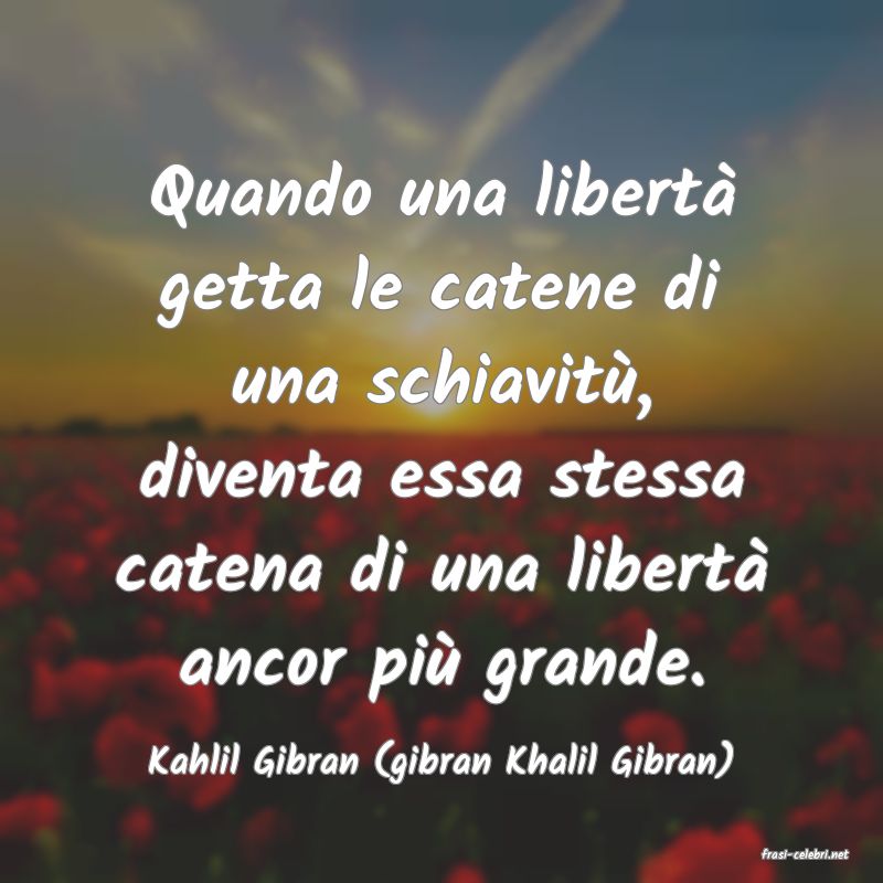frasi di  Kahlil Gibran (gibran Khalil Gibran)

