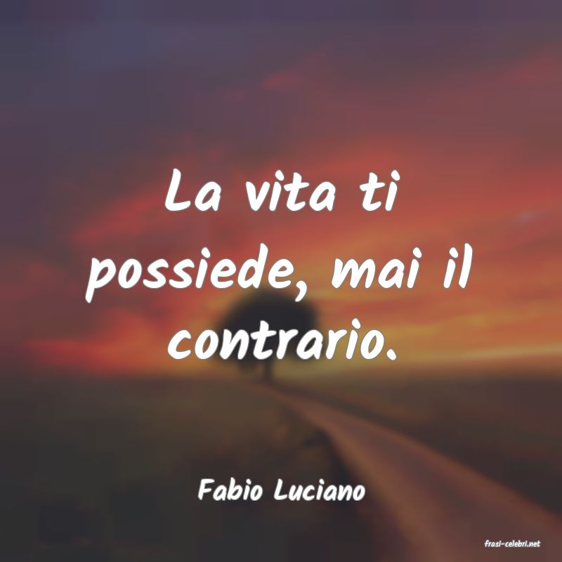 frasi di  Fabio Luciano
