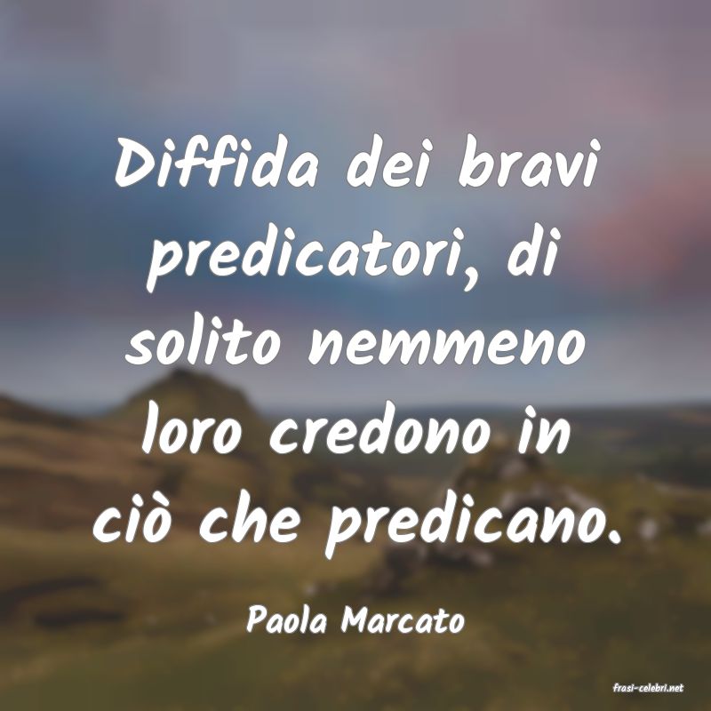 frasi di  Paola Marcato
